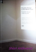 Graphic design in white cube. Grafický design v bílé krychli - Katalog výstavy - Moravská galerie v Brně Pražákův palác 14.6. - 15.10. 2006