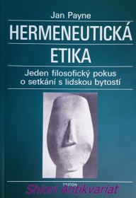 HERMENEUTICKÁ ETIKA - Jeden filosofický pokus o setkání s lidskou bytostí