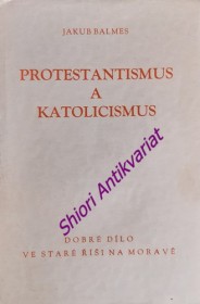 PROTESTANTISMUS A KATOLICISMUS a jejich poměr k evropské civilisaci - Svazek I.