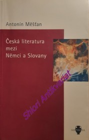 ČESKÁ LITERATURA MEZI NĚMCI A SLOVANY - články a studie