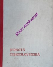 JEDNOTA ČESKOSLOVENSKÁ - Sborník politické, hospodářské a kulturní pospolitosti československé