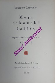 MOJE RAKOUSKÉ ŽALÁŘE - Vzpomínková kronika z let 1914-17