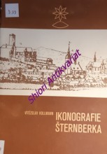 IKONOGRAFIE ŠTERNBERKA ( katalog grafik, kreseb, obrazů, fotografií a pohlednic do roku 1905 )