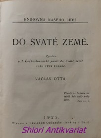 DO SVATÉ ZEMĚ - Zpráva o I. československé pouti do Svaté země roku 1924 konané