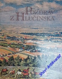 POZDRAV Z HLUČÍNSKA pohlednice a historie