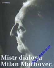 MISTR DIALOGU MILAN MACHOVEC - Sborník k nedožitým osmdesátinám českého filosofa