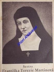 SESTRA FRANTIŠKA MARIE MARTINOVÁ - Krátký nástin života a ctností sestry sv.Terezie Ježíškovy