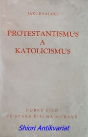 PROTESTANTISMUS A KATOLICISMUS a jejich poměr k evropské civilisaci - Svazek I.