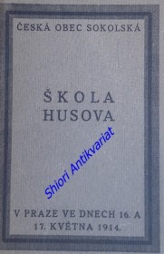 ŠKOLA HUSOVA pořádaná péčí Osvětového odboru ČOS pro sokolské osvětové pracovníky, vyslance žup ve dnech 16. a 17. května 1914 v Sokole Pražském