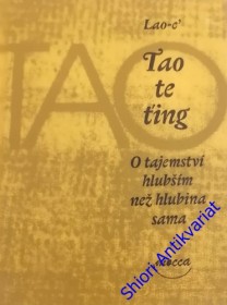 TAO TE ŤING - O tajemství hlubším než hlubina sama