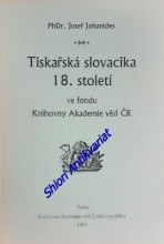 TISKAŘSKÁ SLOVACIKA 18. STOLETÍ ve fondu Knihovny Akademie věd ČR