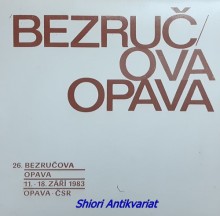 PETR BEZRUČ A JEHO ODKAZ DNEŠKU - 26. BEZRUČOVA OPAVA 11. - 18. ZÁŘÍ 1983