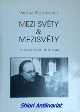 MEZI SVĚTY A MEZISVĚTY - filosofické dialogy