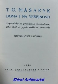 T.G. MASARYK DOMA I NA VEŘEJNOSTI - Vzpomínky na presidenta Osvoboditele, jeho choť a jejich rodinné prostředí