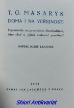 T.G. MASARYK DOMA I NA VEŘEJNOSTI - Vzpomínky na presidenta Osvoboditele, jeho choť a jejich rodinné prostředí