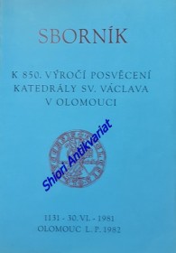 SBORNÍK K 850. VÝROČÍ POSVĚCENÍ KATEDRÁLY SV. VÁCLAVA V OLOMOUCI 1131 - 30.VI. 1981