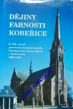DĚJINY FARNOSTI KOBEŘICE - K 100. výročí posvěcení farního kostela Nanebevzetí Panny Marie v Kobeřicích 1896 - 1996