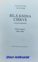 BÍLÁ KNIHA CÍRKVE S ČERNOU KAPITOLOU - 20let svobody 1989 - 2009