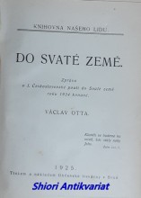 DO SVATÉ ZEMĚ - Zpráva o I. československé pouti do Svaté země roku 1924 konané