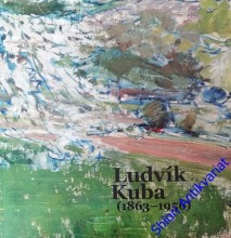 LUDVÍK KUBA ( 1863 -1956) - Katalog k výstavě ( Galerie moderního umění v Roudnici nad Labem 25.7 - 27. 10. 2019)