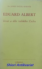 EDUARD ALBERT život a dílo velikého Čecha