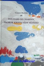 TEILHARD DE CHARDIN, PROROK KRISTA VŽDY VĚTŠÍHO - Primát Krista a transcendence člověka