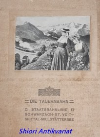 Die Tauernbahn. Staatsbahnlinie Schwarzach-St. Veit-Spittal-Millstättersee