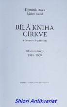 BÍLÁ KNIHA CÍRKVE S ČERNOU KAPITOLOU - 20 LET SVOBODY 1989-2009