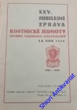 XXV. JUBILEJNÍ ZPRÁVA KOSTNICKÉ JEDNOTY ÚSTŘEDÍ ČESKOSLOV. EVANGELÍKU ZA ROK 1929.
