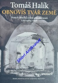 OBNOVÍŠ TVÁŘ ZEMĚ - Texty k obnově církve a společnosti z let 1989-1998