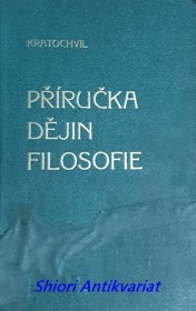 PŘÍRUČKA DĚJIN FILOSOFIE ( Otisk III. oddílu " Rukověti filosofie " )