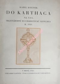 DO KARTHAGA NA XXX. MEZINÁRODNÍ EUCHARISTICKÝ KONGRES R. 1930
