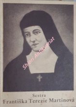 SESTRA FRANTIŠKA MARIE MARTINOVÁ - Krátký nástin života a ctností sestry sv.Terezie Ježíškovy