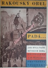 RAKOUSKÝ OREL PADÁ - Jak byla naše revoluce doma připravena a 28. října 1918 provedena vojensky