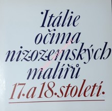ITÁLIE OČIMA NIZOZEMSKÝCH MALÍŘŮ 17. A 18. STOLETÍ - Katalog výstavy Galerie výtvarného umění v Hodoníně - srpen září říjen 1989