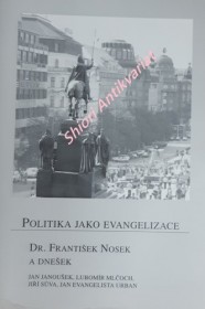 POLITIKA JAKO EVANGELIZACE - Dr. František Nosek a dnešek