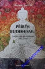 PŘÍBĚH BUDDHISMU - Průvodce dějinami buddhismu a jeho učením