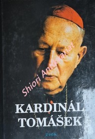 KARDINÁL TOMÁŠEK - Svědectví o dobrém katechetovi, bojácném biskupovi a statečném kardinálovi