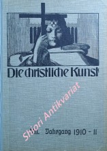 DIE CHRISTLICHE KUNST - Monatsschrift für alle Gebiete der christlichen Kunst und Kunstwissenschaft. VII. Jahrgang