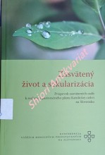 ZASVÄTENÝ ŽIVOT A SEKULARIZÁCIA - Príspevok zasvätených osob k realizácii pastoračného plánu Katolíckej cirkvi na Slovensku