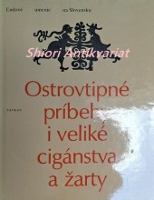OSTROVTIPNÉ PRÍBEHY I VELIKÉ CIGÁNSTVA A ŽARTY - Humor a satira v rozprávaniach slovenského ludu