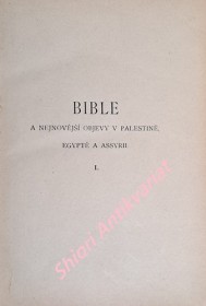 Bible a nejnovější objevy v Palestině, Egyptě a Assyrii - Svazek I.