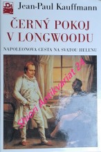 ČERNÝ POKOJ V LONGWOODU - Napoleonova cesta na Svatou Helenu