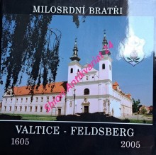 MILOSRDNÍ BRATŘI - VALTICE - FELDSBERG 1605 - 2005 . Almanach ke 400. výročí příchodu Milosrdných bratří do Valtic