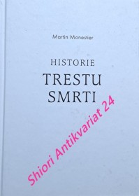 HISTORIE TRESTU SMRTI - Dějiny a techniky hrdelního trestu od počátku po současnost