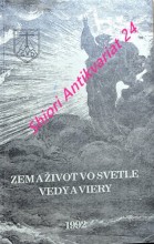 ZEM A ŽIVOT VO SVETLE VEDY A VIERY - Zborník prednášok, ktoré odzneli pre verejnosť v Dome sv. Ladislava v Bratislave v roku 1991
