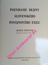 POZNÁVAME DEJINY SLOVENSKÉHO POVOJNOVÉHO EXILU - Zborník prednášok v Dome Matice slovenskej v Žiline r. 2004