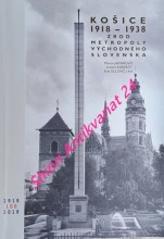 KOŠICE 1918 - 1938 : ZROD METROPOLY VÝCHODNÉHO SLOVENSKA