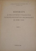 REFERÁTY O PRACOVNÍCH VÝSLEDCÍCH ČESKOSLOVENSKÝCH ARCHEOLOGŮ ZA ROK 1959