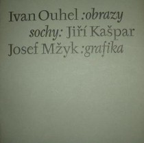 OBRAZY / KAŠPAR Jiří -SOCHY / MŽYK Josef - GRAFIKA